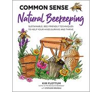 Common Sense Natural Beekeeping: Sustainable, Bee-Friendly Techniques to Help Your Hives Survive and Thrive