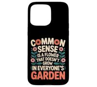 Common Sense Not In Everyone’s Garden ---- Case for iPhone 15 Pro Max