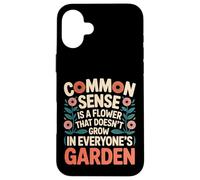 Common Sense Not In Everyone’s Garden ---- Case for iPhone 16 Plus