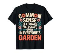 Common Sense Not In Everyone’s Garden ---- T-Shirt