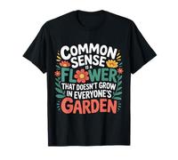 Common Sense Not In Everyone’s Garden ----- T-Shirt