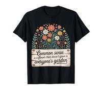 Common Sense Not In Everyone’s Garden --- T-Shirt