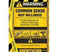 Common Sense Not Included: A Coloring Book of Obvious Warnings Illustrated Literally