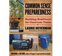 Common Sense Preparedness : Building Resilience for Uncertain Times