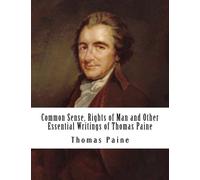 Common Sense, Rights of Man and Other Essential Writings of Thomas Paine