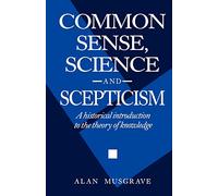 Common Sense, Science and Scepticism: A Historical Introduction to the Theory of Knowledge