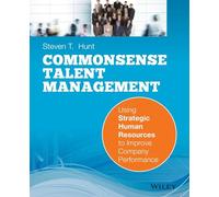 Common Sense Talent Management: Using Strategic Human Resources to Improve Company Performance