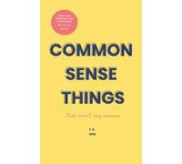 Common Sense Things: (That Aren't Very Common)