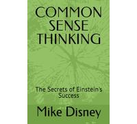 COMMON SENSE THINKING: The Secrets of Einstein's Success