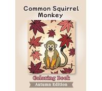 Common Squirrel Monkey Coloring Book: Autumn Edition: Bold and Easy Coloring Book Designs for Adults and Seniors Featuring Cute and Simple Animal ... and Mindfulness (Cozy Fall Coloring Books)