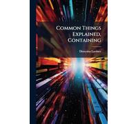 Common Things Explained, Containing