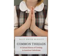Common Threads: A Cultural History of Clothing in American Catholicism