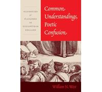 Common Understandings, Poetic Confusion: Playhouses and Playgoers in Elizabethan England