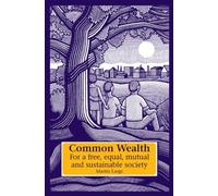 Common Wealth: For a Free, Equal, Mutual and Sustainable Society (Social Ecology & Change)