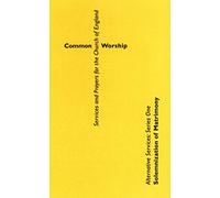 Common Worship Alternative Services Series One: Solemnization of Matrimony (Common Worship: Services and Prayers for the Church of England)