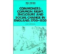 Commoners: Common Right, Enclosure and Social Change in England, 1700-1820 (Past and Present Publications)