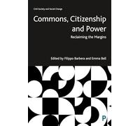 Commons, Citizenship and Power: Reclaiming the Margins (Civil Society and Social Change)