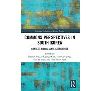 Commons Perspectives in South Korea: Context, Fields, and Alternatives (Routledge Advances in Korean Studies)