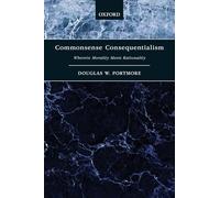 Commonsense Consequentialism – Wherein Morality Meets Rationality (Oxford Moral Theory)
