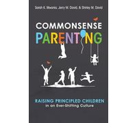 Commonsense Parenting: A Generational Approach to Raising Principled Children in an Ever-Shifting Culture