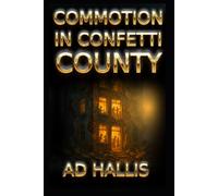 COMMOTION IN CONFETTI COUNTY: A contemporary stage play exploring chaos, compassion, and community.