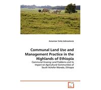 Communal Land Use and Management Practice in the Highlands of Ethiopia: Communal Grazing Land Problems and Its Impact on Agricultural Communities of South Achefer Woreda, Ethiopia