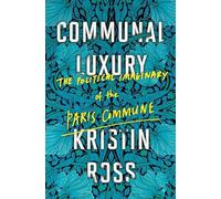 Communal Luxury: The Political Imaginary of the Paris Commune