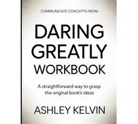 Communicate Concepts From Daring Greatly: A Straightforward Way to Grasp the Original Book’s ideas