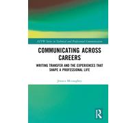 Communicating Across Careers : Writing Transfer and the Experiences that Shape a Professional Life