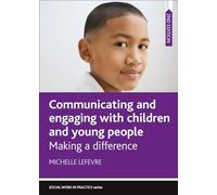 Communicating and Engaging with Children and Young People: Making a difference (Social Work in Practice)