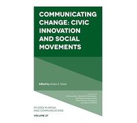 Communicating Change: Civic Innovation and Social Movements: 27 (Studies in Media and Communications, 27)