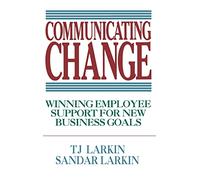 Communicating Change: Winning Employee Support for New Business Goals: How to Win Employee Support for New Business Directions (BUSINESS BOOKS)