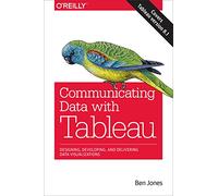 Communicating Data with Tableau: Designing, Developing, and Delivering Data Visualizations