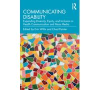 Communicating Disability : Expanding Diversity, Equity, and Inclusion in Health Communication and Mass Media