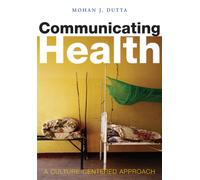Communicating Health : A Culture-centered Approach