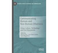 Communicating Human and Non-Human Otherness: Urban Culture, Technology and Post-Humanism (Palgrave Studies in Otherness and Communication)