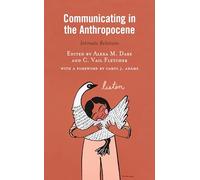 Communicating in the Anthropocene: Intimate Relations (Environmental Communication and Nature: Conflict and Ecoculture in the Anthropocene)