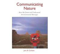 Communicating Nature: How We Create and Understand Environmental Messages