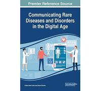 Communicating Rare Diseases and Disorders in the Digital Age (Advances in Medical Technologies and Clinical Practice)