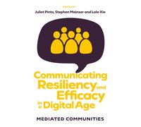 Communicating Resiliency and Efficacy in a Digital Age : Mediated Communities