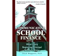 Communicating School Finance : What Every Beginning Principal Needs To Know