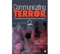 Communicating Terror: The Rhetorical Dimensions of Terrorism