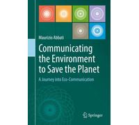 Communicating the Environment to Save the Planet : A Journey into Eco-Communication