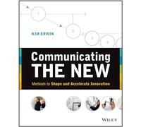 Communicating The New: Methods to Shape and Accelerate Innovation