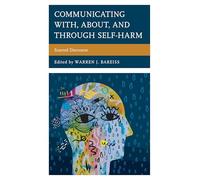 Communicating With, About, and Through Self-Harm: Scarred Discourse (Lexington Studies in Health Communication)