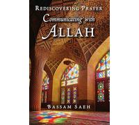 Communicating with Allah: Rediscovering Prayer (Salah)