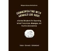 Communicating With Animals log book: A Guided Notebook for Recording Animal Encounters, Messages, and Intuitive Connections