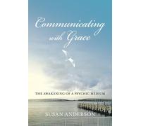 Communicating with Grace: The Awakening of a Psychic Medium