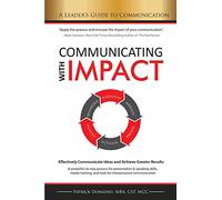 Communicating with IMPACT: Effectively Communicate Ideas and Achieve Greater Results