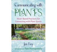 Communicating with Plants: Heart-Based Practices for Connecting with Plant Spirits